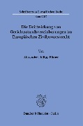 Die Drittwirkung von Gerichtsstandsvereinbarungen im Europäischen Zivilprozessrecht. - Alexander Philipp Bömer