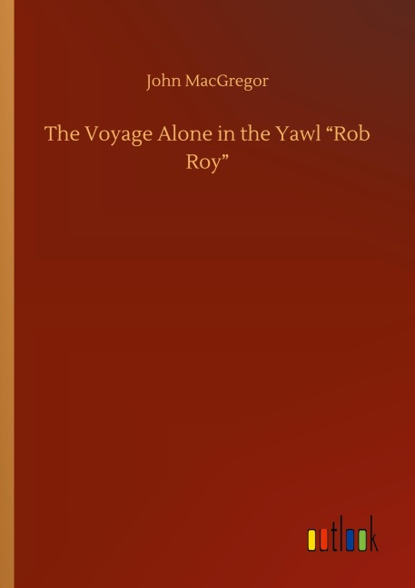 The Voyage Alone in the Yawl "Rob Roy" - John Macgregor