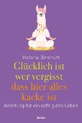 Glücklich ist, wer vergisst, dass hier alles kacke ist - Victoria Bindrum