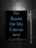 No Room On My Canvas Part 2 - Ely J. Rodriguez