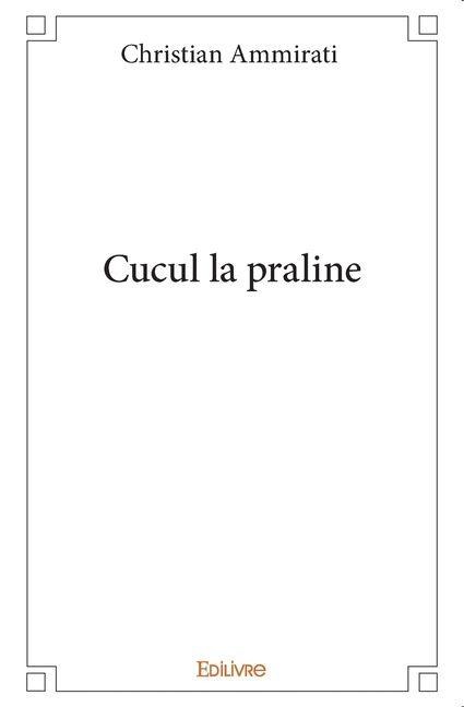 Cucul la praline - Christian Ammirati
