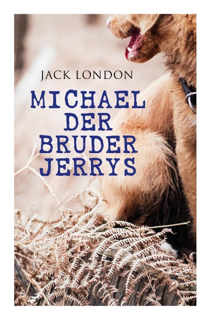 Michael der Bruder Jerrys - Jack London, Erwin Magnus