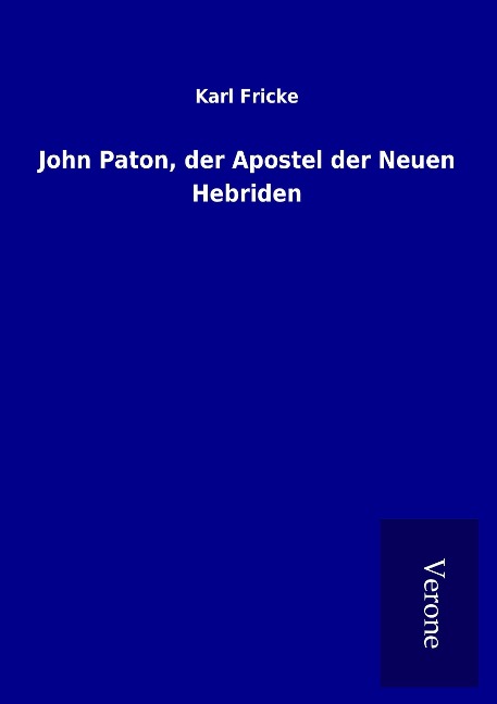 John Paton, der Apostel der Neuen Hebriden - Karl Fricke