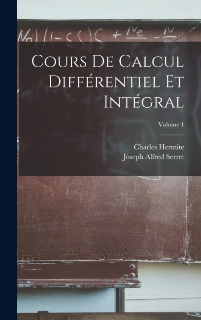 Cours De Calcul Différentiel Et Intégral; Volume 1 - Charles Hermite, Joseph Alfred Serret