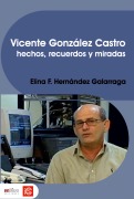 Vicente González Castro. Hechos, recuerdos y miradas - Elina F. Hernández Galarraga