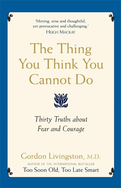 The Thing You Think You Cannot Do - Gordon Livingston