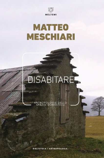 Disabitare. Antropologie dello spazio domestico - Matteo Meschiari