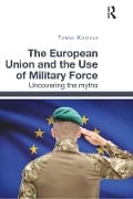 Cover-Bild zum Titel 'The European Union and the Use of Military Force' von 'Tommi Koivula'