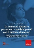Cover-Bild zum Titel 'La comunità educativa per neonati e bambini piccoli con il metodo Montessori. Modelli teorici e buone prassi per educatori e professionisti della prima infanzia' von 'Maria Teresa de Camillis'