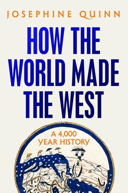 How the World Made the West - Josephine Quinn