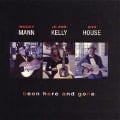 Been There And Gone - Mann/Kelly/House