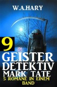 Cover-Bild zum Titel 'Geister-Detektiv Mark Tate 9 - 5 Romane in einem Band' von 'W. A. Hary'