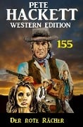 Cover-Bild zum Titel 'Der rote Rächer: Pete Hackett Western Edition 155' von 'Pete Hackett'