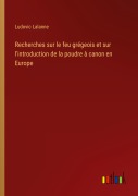 Cover-Bild zum Titel 'Recherches sur le feu grégeois et sur l'introduction de la poudre à canon en Europe' von 'Ludovic Lalanne'