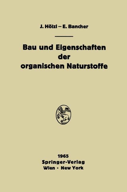 Bau und Eigenschaften der organischen Naturstoffe - Engelbert Bancher, Josef Hölzl