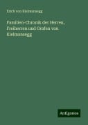 Familien-Chronik der Herren, Freiherren und Grafen von Kielmansegg - Erich von Kielmansegg