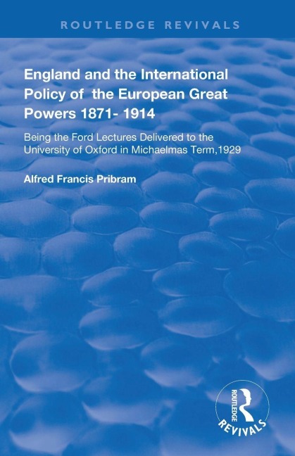England and the International Policy of the European Great Powers 1871 - 1914 - Alfread Francis Pribram