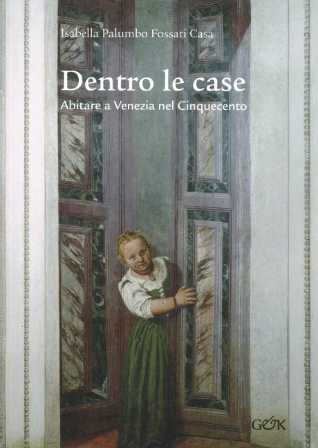 Dentro le case. Abitare a Venezia nel Cinquecento - Isabella Palumbo Fossati Casa