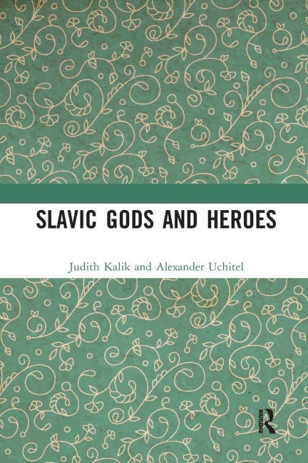 Slavic Gods and Heroes - Judith Kalik, Alexander Uchitel