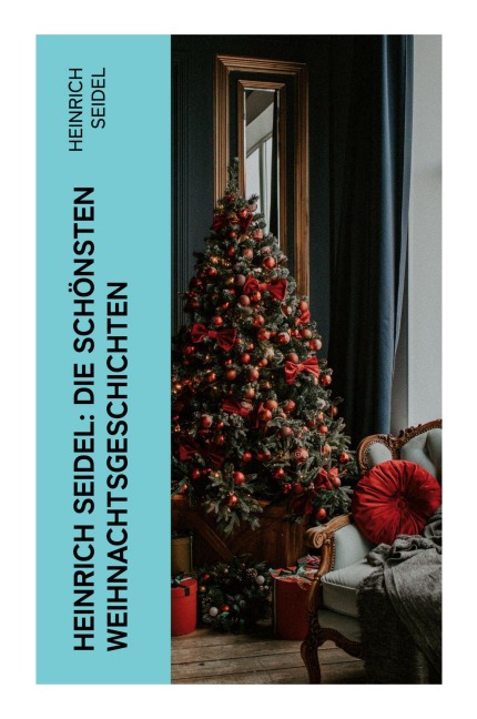 Heinrich Seidel: Die schönsten Weihnachtsgeschichten - Heinrich Seidel