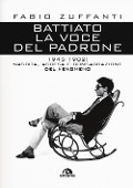 Battiato. La voce del padrone. 1945-1982. Nascita, ascesa e consacrazione del fenomeno - Fabio Zuffanti