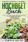 Cover-Bild zum Titel 'Hochbeet Buch: Der umfassende Ratgeber zu Ihrem ersten Hochbeet und einer ganzjährigen Ernte | Günstig, einfach & schnell | Inklusive Tipps für Kräuter und Checkliste' von ''
