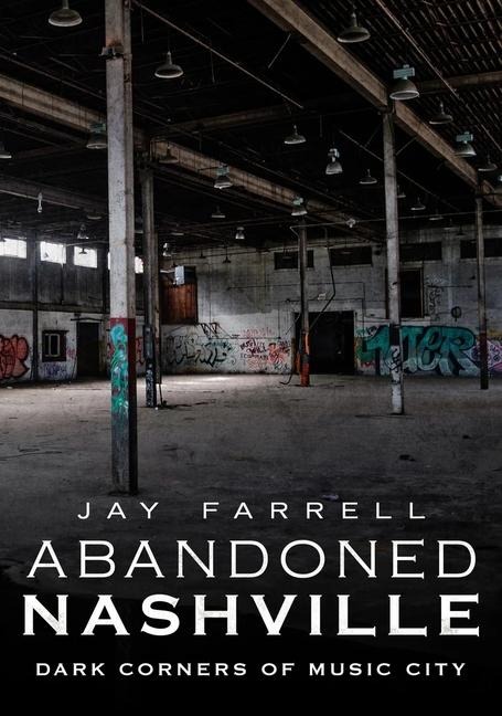 Abandoned Nashville - Jay Farrell