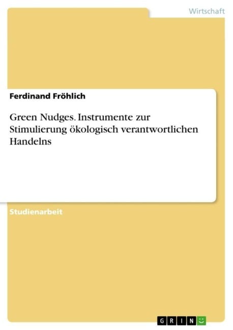 Green Nudges. Instrumente zur Stimulierung ökologisch verantwortlichen Handelns - Ferdinand Fröhlich