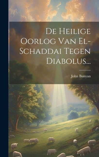 De Heilige Oorlog Van El-schaddai Tegen Diabolus... - John Bunyan