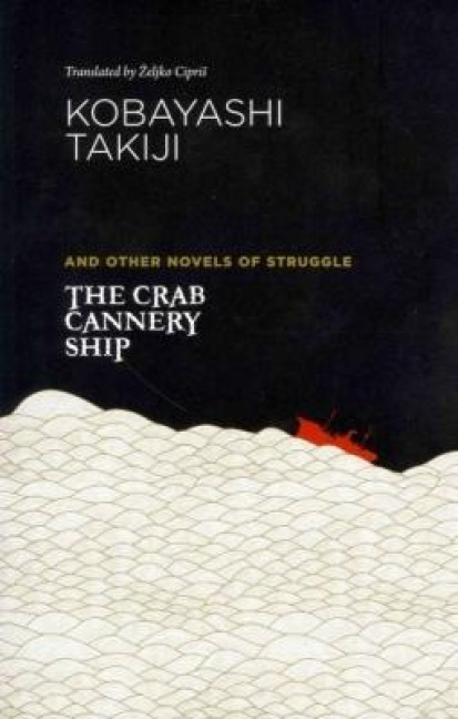 The Crab Cannery Ship and Other Novels of Struggle - Takiji Kobayashi