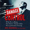 Damage Control Lib/E: Why Everything You Know about Crisis Management Is Wrong - Eric Dezenhall, John Weber