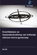 Cover-Bild zum Titel 'Krachtbalans en foutonderdrukking van trillende silicium micro-gyroscoop' von 'Jia Jia'