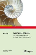 Cover-Bild zum Titel 'La mente sonora. Come il nostro cervello elabora i suoni intorno a noi' von 'Nina Kraus'