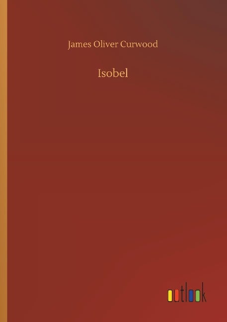 Isobel - James Oliver Curwood