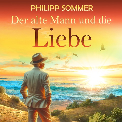 Der alte Mann und die Liebe - Philipp Sommer