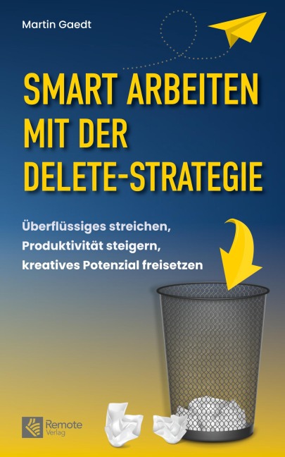 Smart Arbeiten mit der Delete-Strategie - Martin Gaedt