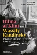 Hilma af Klint und Wassily Kandinsky träumen von der Zukunft - Julia Voss, Daniel Birnbaum