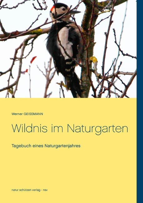 Wildnis im Naturgarten - Werner Geissmann