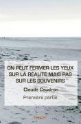 Cover-Bild zum Titel 'On peut fermer les yeux sur la réalité mais pas sur les souvenirs - Tome 1' von 'Claude Caudron'