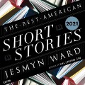 The Best American Short Stories 2021 - Jesmyn Ward