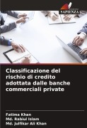 Cover-Bild zum Titel 'Classificazione del rischio di credito adottata dalle banche commerciali private' von 'Fatima Khan, Md. Rabiul Islam, Md. Julfikar Ali Khan'