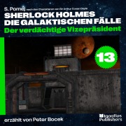 Cover-Bild zum Titel 'Der verdächtige Vizepräsident (Sherlock Holmes - Die galaktischen Fälle, Folge 13)' von 'Arthur Conan Doyle, S. Pomej'
