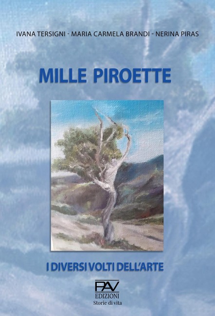 Mille Piroette. I diversi volti dell'arte - Ivana Tersigni, Maria Carmela Brandi, Nerina Piras