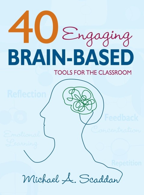 40 Engaging Brain-Based Tools for the Classroom - Michael A. Scaddan