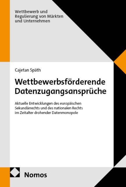 Wettbewerbsförderende Datenzugangsansprüche - Cajetan Späth