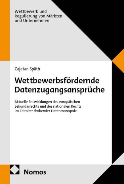 Wettbewerbsfördernde Datenzugangsansprüche - Cajetan Späth