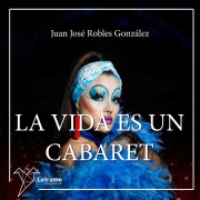 Cover-Bild zum Titel 'La vida es un cabaret' von 'Juan José Robles González'