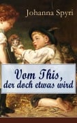 Cover-Bild zum Titel 'Vom This, der doch etwas wird' von 'Johanna Spyri'
