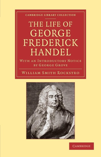 The Life of George Frederick Handel - William Smyth Rockstro, George Grove
