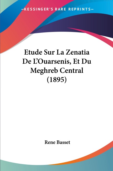 Etude Sur La Zenatia De L'Ouarsenis, Et Du Meghreb Central (1895) - Rene Basset